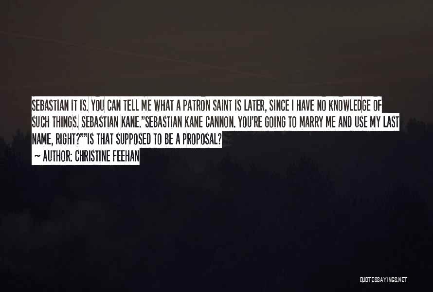 Christine Feehan Quotes: Sebastian It Is. You Can Tell Me What A Patron Saint Is Later, Since I Have No Knowledge Of Such