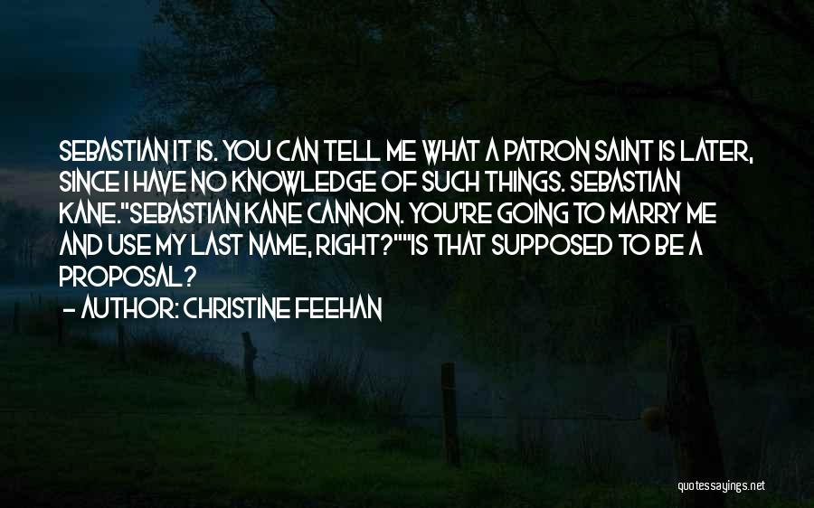 Christine Feehan Quotes: Sebastian It Is. You Can Tell Me What A Patron Saint Is Later, Since I Have No Knowledge Of Such