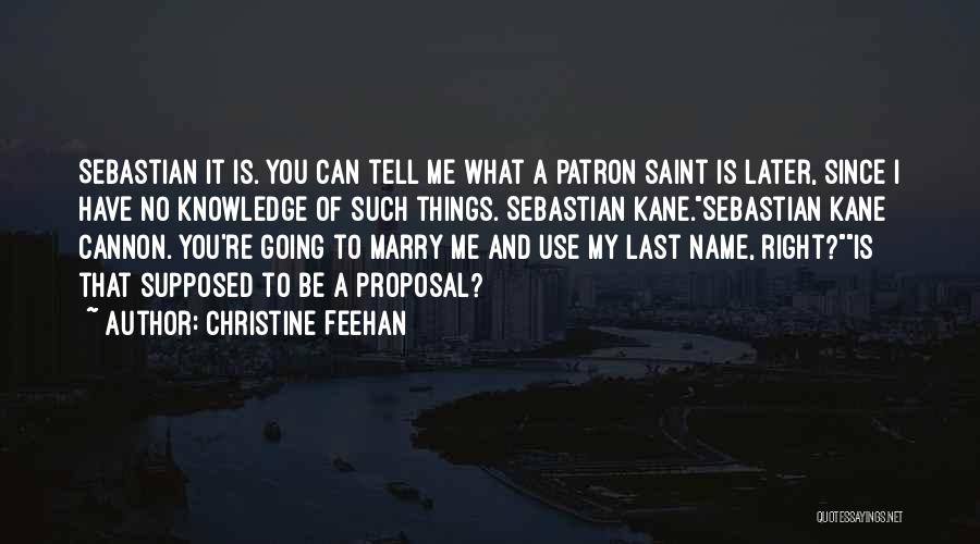 Christine Feehan Quotes: Sebastian It Is. You Can Tell Me What A Patron Saint Is Later, Since I Have No Knowledge Of Such