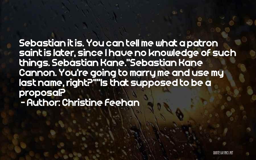 Christine Feehan Quotes: Sebastian It Is. You Can Tell Me What A Patron Saint Is Later, Since I Have No Knowledge Of Such