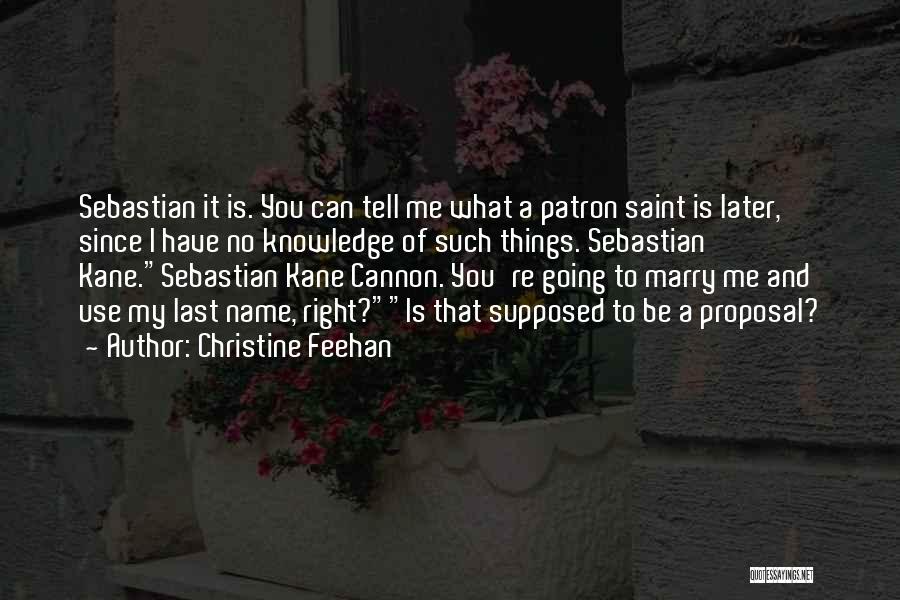 Christine Feehan Quotes: Sebastian It Is. You Can Tell Me What A Patron Saint Is Later, Since I Have No Knowledge Of Such