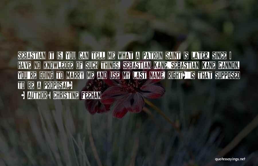 Christine Feehan Quotes: Sebastian It Is. You Can Tell Me What A Patron Saint Is Later, Since I Have No Knowledge Of Such