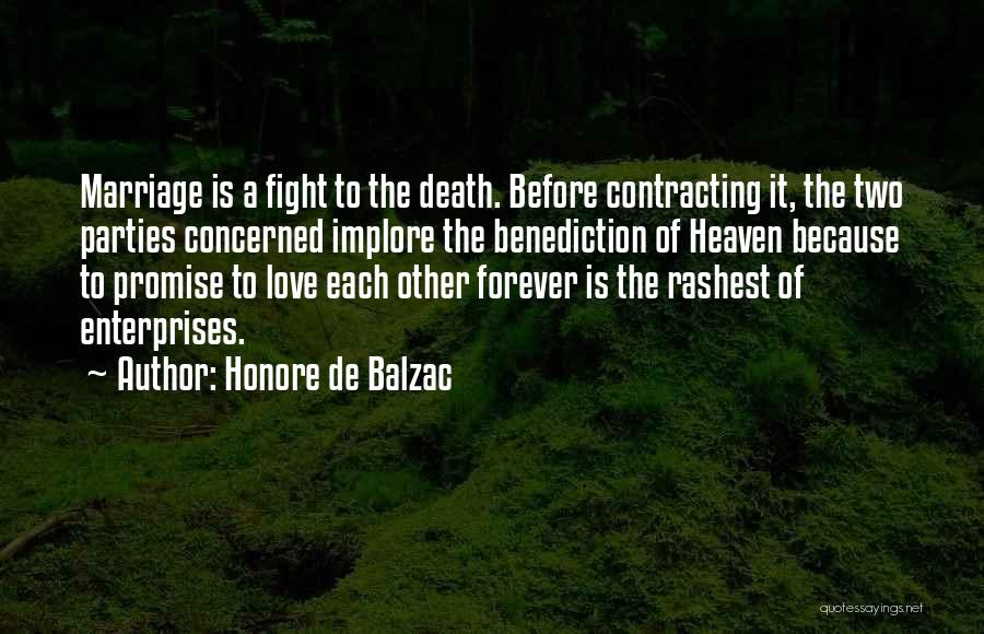 Honore De Balzac Quotes: Marriage Is A Fight To The Death. Before Contracting It, The Two Parties Concerned Implore The Benediction Of Heaven Because