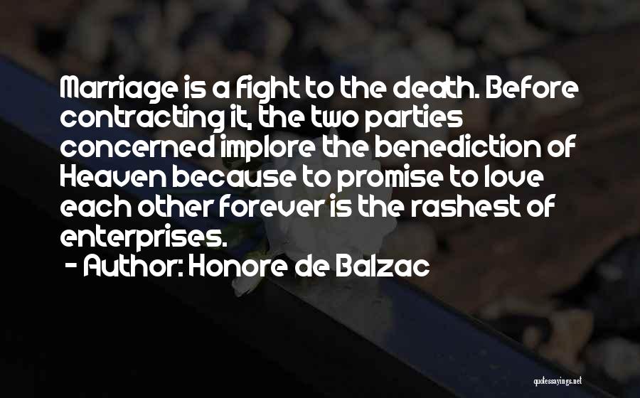 Honore De Balzac Quotes: Marriage Is A Fight To The Death. Before Contracting It, The Two Parties Concerned Implore The Benediction Of Heaven Because