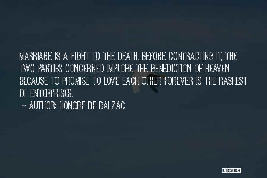 Honore De Balzac Quotes: Marriage Is A Fight To The Death. Before Contracting It, The Two Parties Concerned Implore The Benediction Of Heaven Because