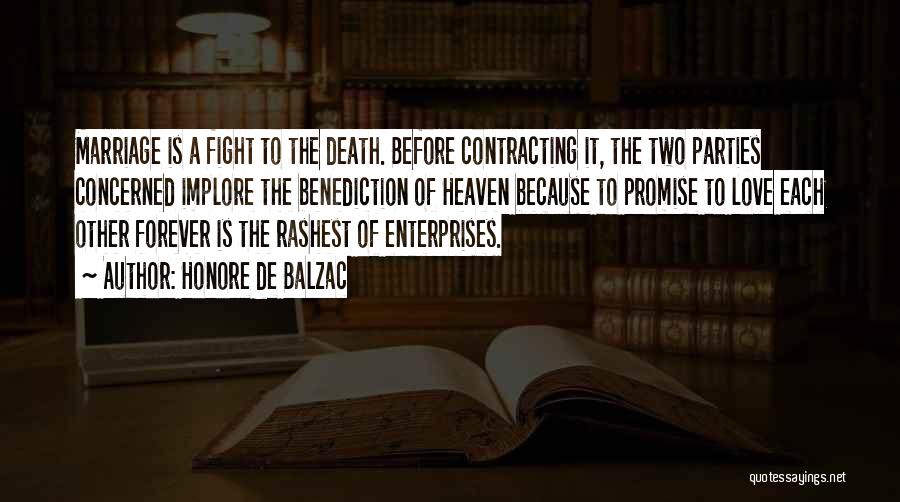 Honore De Balzac Quotes: Marriage Is A Fight To The Death. Before Contracting It, The Two Parties Concerned Implore The Benediction Of Heaven Because