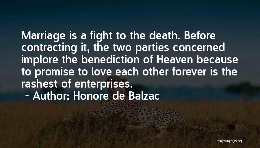 Honore De Balzac Quotes: Marriage Is A Fight To The Death. Before Contracting It, The Two Parties Concerned Implore The Benediction Of Heaven Because