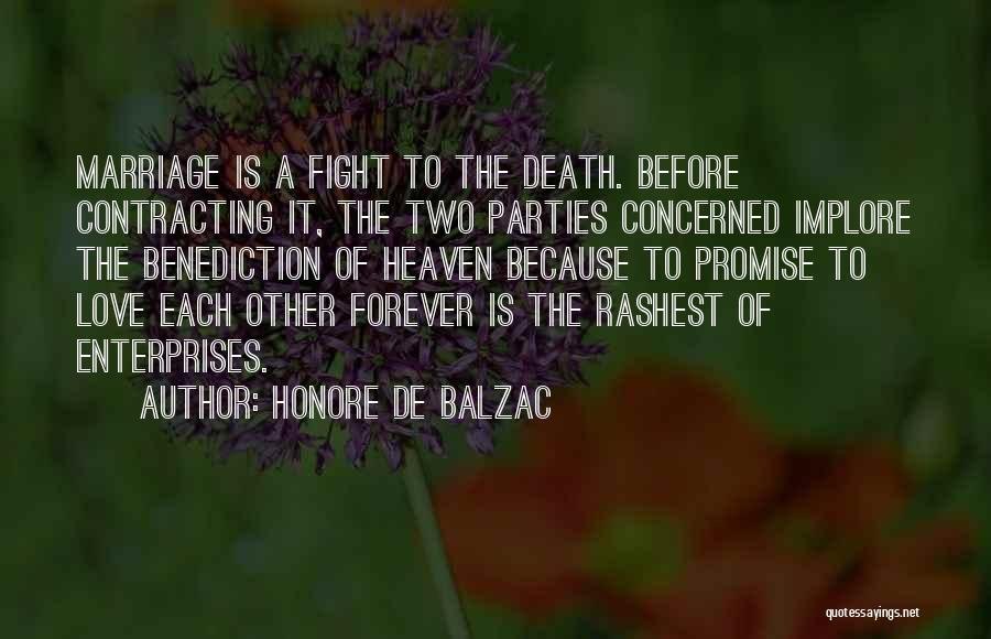 Honore De Balzac Quotes: Marriage Is A Fight To The Death. Before Contracting It, The Two Parties Concerned Implore The Benediction Of Heaven Because