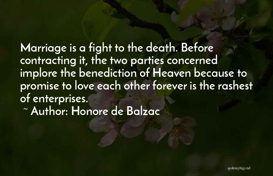 Honore De Balzac Quotes: Marriage Is A Fight To The Death. Before Contracting It, The Two Parties Concerned Implore The Benediction Of Heaven Because