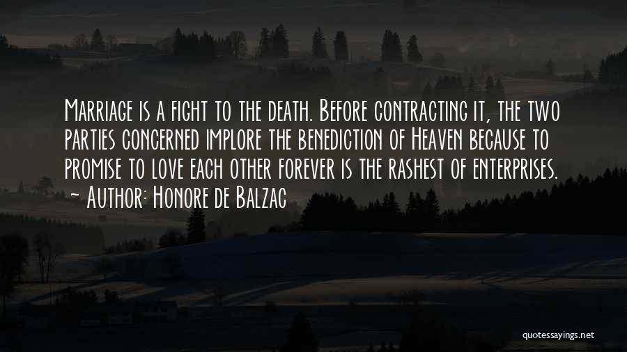 Honore De Balzac Quotes: Marriage Is A Fight To The Death. Before Contracting It, The Two Parties Concerned Implore The Benediction Of Heaven Because