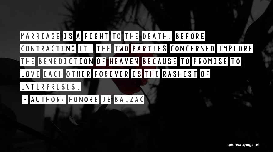 Honore De Balzac Quotes: Marriage Is A Fight To The Death. Before Contracting It, The Two Parties Concerned Implore The Benediction Of Heaven Because