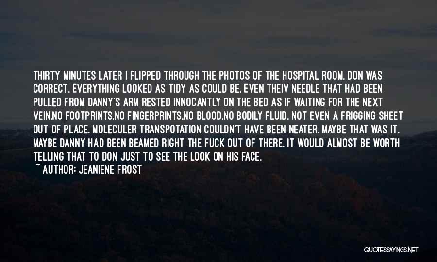 Jeaniene Frost Quotes: Thirty Minutes Later I Flipped Through The Photos Of The Hospital Room. Don Was Correct. Everything Looked As Tidy As