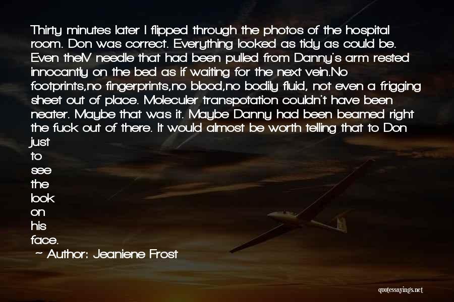 Jeaniene Frost Quotes: Thirty Minutes Later I Flipped Through The Photos Of The Hospital Room. Don Was Correct. Everything Looked As Tidy As