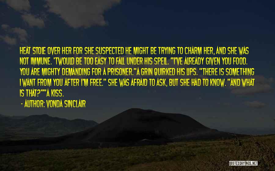 Vonda Sinclair Quotes: Heat Stole Over Her For She Suspected He Might Be Trying To Charm Her, And She Was Not Immune. 'twould