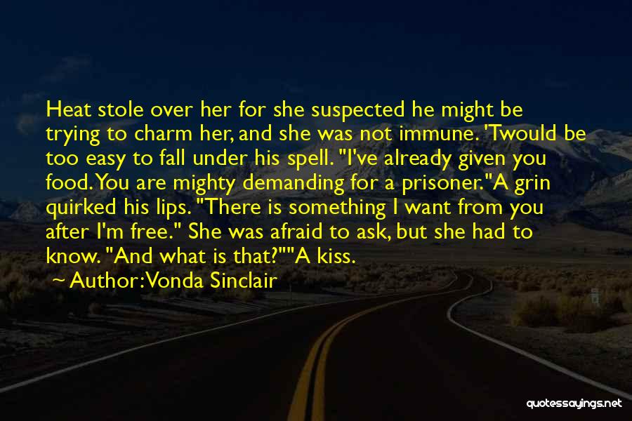 Vonda Sinclair Quotes: Heat Stole Over Her For She Suspected He Might Be Trying To Charm Her, And She Was Not Immune. 'twould