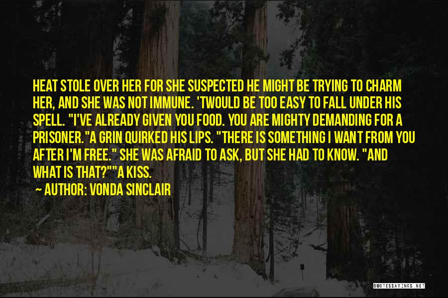 Vonda Sinclair Quotes: Heat Stole Over Her For She Suspected He Might Be Trying To Charm Her, And She Was Not Immune. 'twould