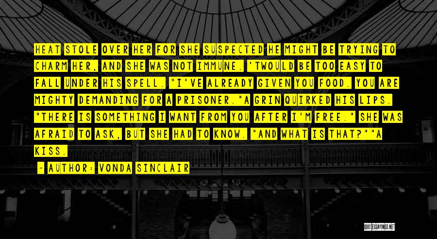 Vonda Sinclair Quotes: Heat Stole Over Her For She Suspected He Might Be Trying To Charm Her, And She Was Not Immune. 'twould