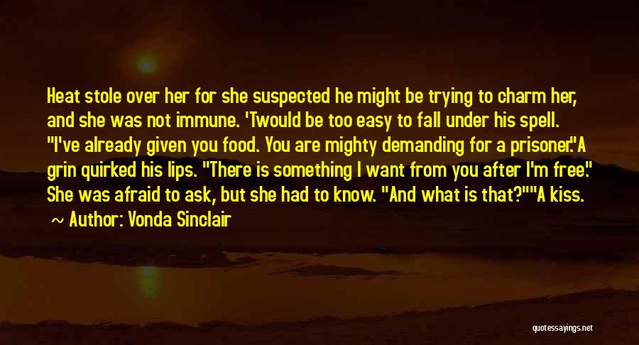 Vonda Sinclair Quotes: Heat Stole Over Her For She Suspected He Might Be Trying To Charm Her, And She Was Not Immune. 'twould