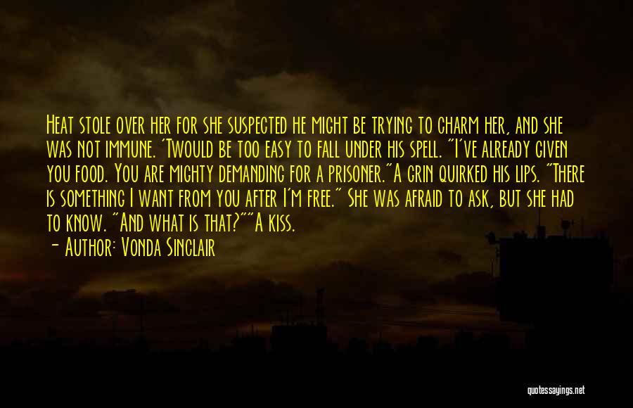 Vonda Sinclair Quotes: Heat Stole Over Her For She Suspected He Might Be Trying To Charm Her, And She Was Not Immune. 'twould