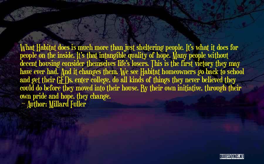 Millard Fuller Quotes: What Habitat Does Is Much More Than Just Sheltering People. It's What It Does For People On The Inside. It's