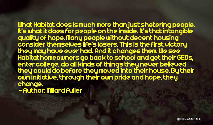 Millard Fuller Quotes: What Habitat Does Is Much More Than Just Sheltering People. It's What It Does For People On The Inside. It's