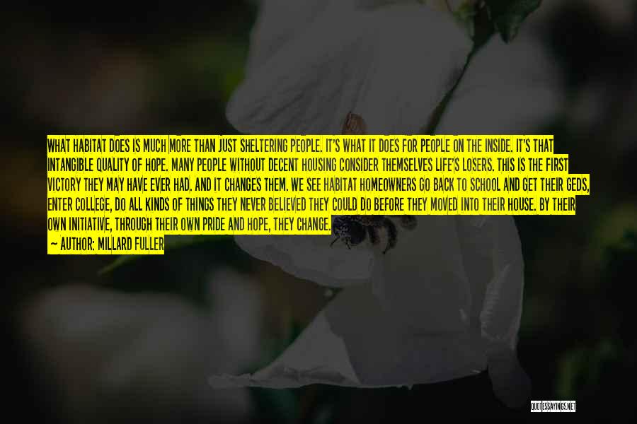 Millard Fuller Quotes: What Habitat Does Is Much More Than Just Sheltering People. It's What It Does For People On The Inside. It's