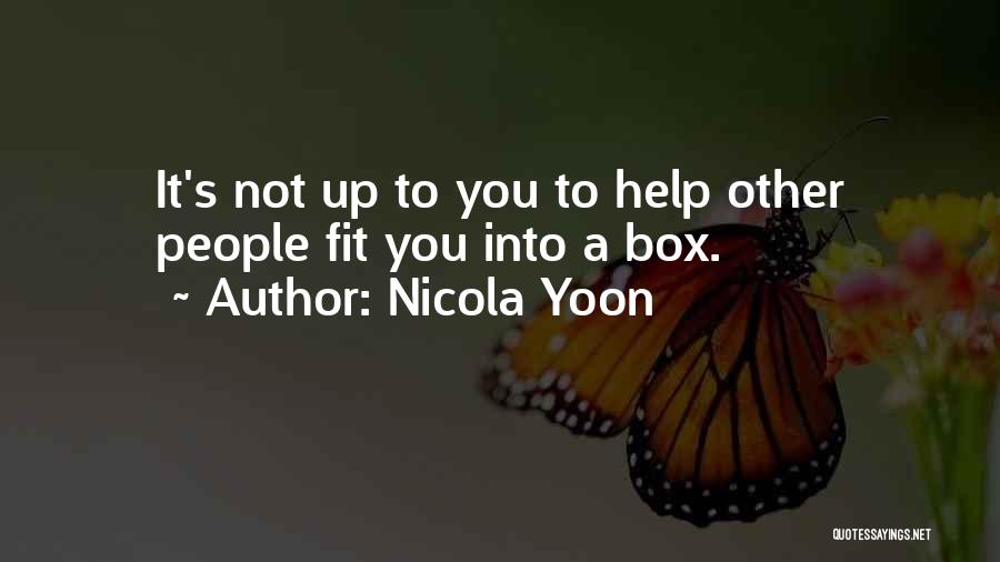 Nicola Yoon Quotes: It's Not Up To You To Help Other People Fit You Into A Box.