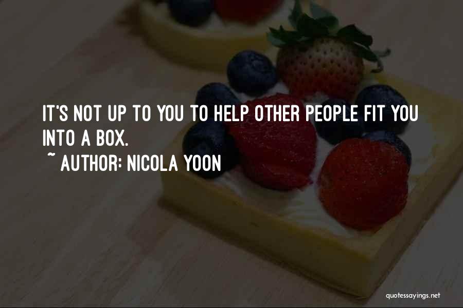 Nicola Yoon Quotes: It's Not Up To You To Help Other People Fit You Into A Box.