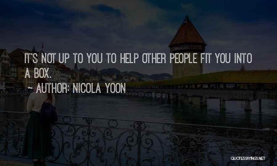 Nicola Yoon Quotes: It's Not Up To You To Help Other People Fit You Into A Box.