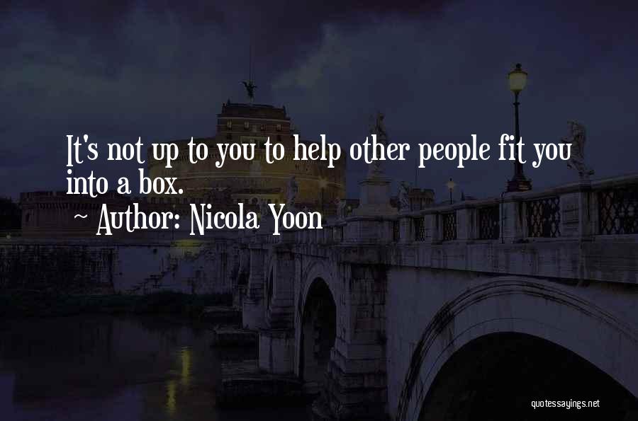 Nicola Yoon Quotes: It's Not Up To You To Help Other People Fit You Into A Box.