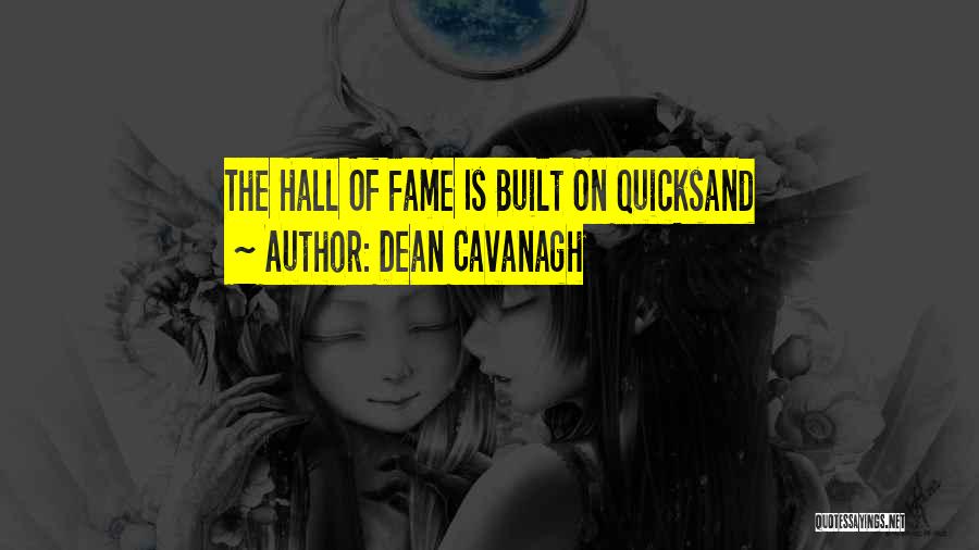 Dean Cavanagh Quotes: The Hall Of Fame Is Built On Quicksand