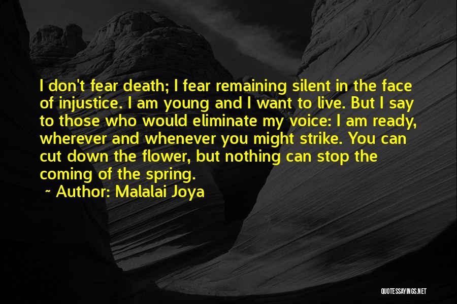 Malalai Joya Quotes: I Don't Fear Death; I Fear Remaining Silent In The Face Of Injustice. I Am Young And I Want To
