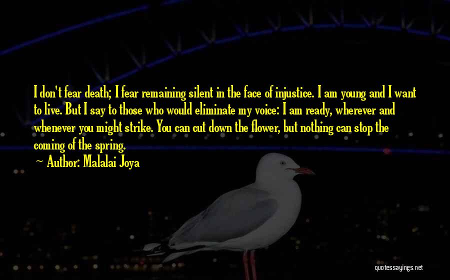 Malalai Joya Quotes: I Don't Fear Death; I Fear Remaining Silent In The Face Of Injustice. I Am Young And I Want To