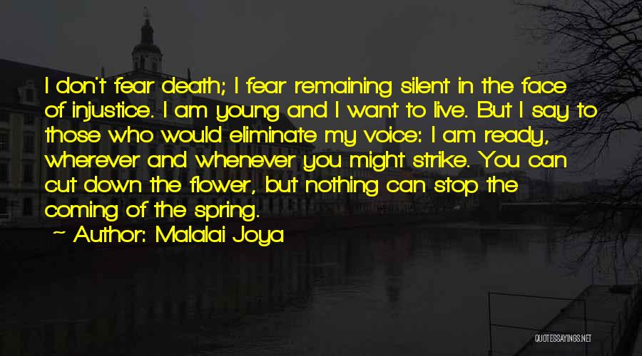 Malalai Joya Quotes: I Don't Fear Death; I Fear Remaining Silent In The Face Of Injustice. I Am Young And I Want To