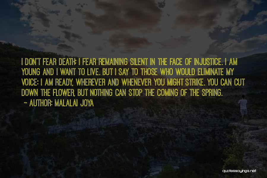Malalai Joya Quotes: I Don't Fear Death; I Fear Remaining Silent In The Face Of Injustice. I Am Young And I Want To