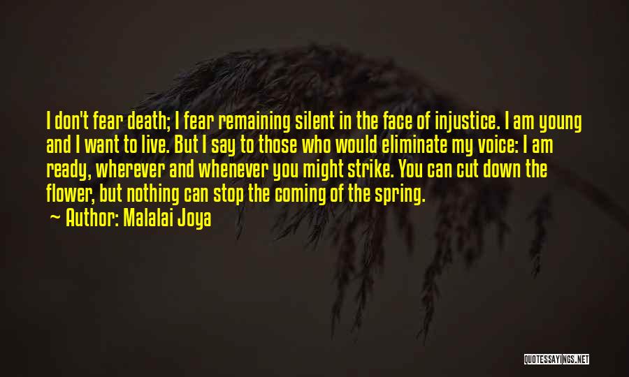Malalai Joya Quotes: I Don't Fear Death; I Fear Remaining Silent In The Face Of Injustice. I Am Young And I Want To