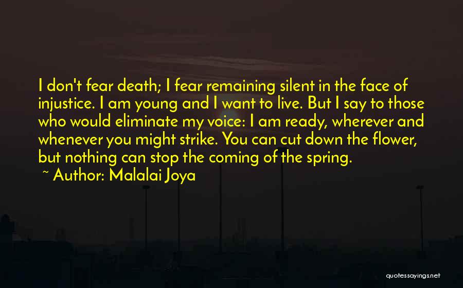 Malalai Joya Quotes: I Don't Fear Death; I Fear Remaining Silent In The Face Of Injustice. I Am Young And I Want To