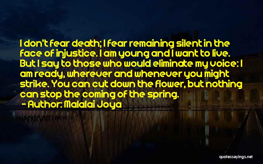Malalai Joya Quotes: I Don't Fear Death; I Fear Remaining Silent In The Face Of Injustice. I Am Young And I Want To