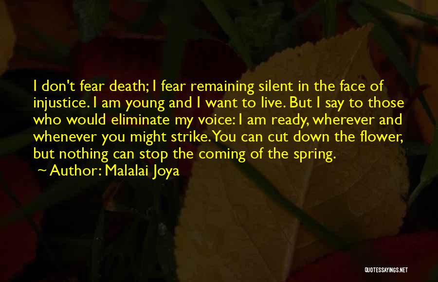 Malalai Joya Quotes: I Don't Fear Death; I Fear Remaining Silent In The Face Of Injustice. I Am Young And I Want To