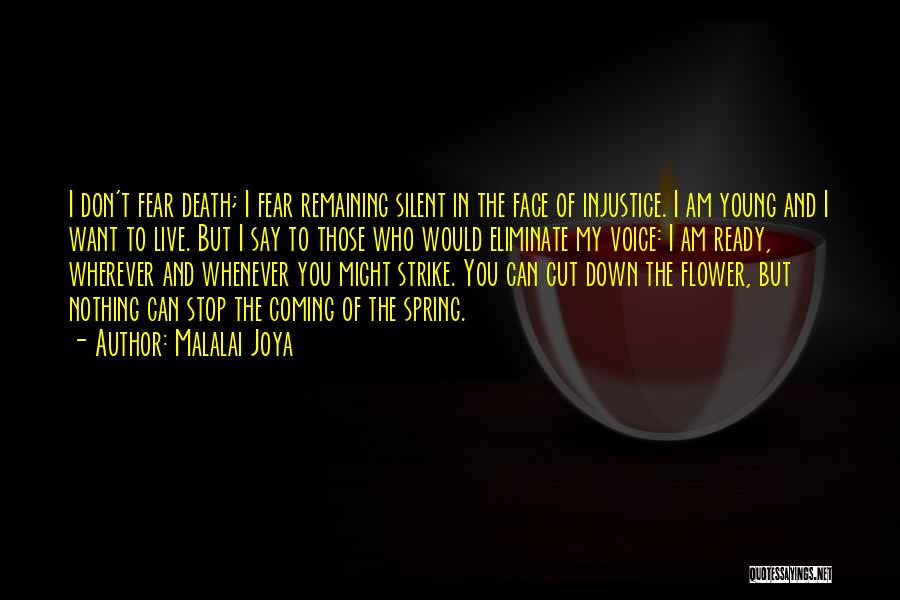 Malalai Joya Quotes: I Don't Fear Death; I Fear Remaining Silent In The Face Of Injustice. I Am Young And I Want To