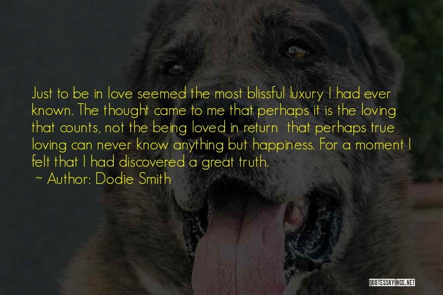 Dodie Smith Quotes: Just To Be In Love Seemed The Most Blissful Luxury I Had Ever Known. The Thought Came To Me That