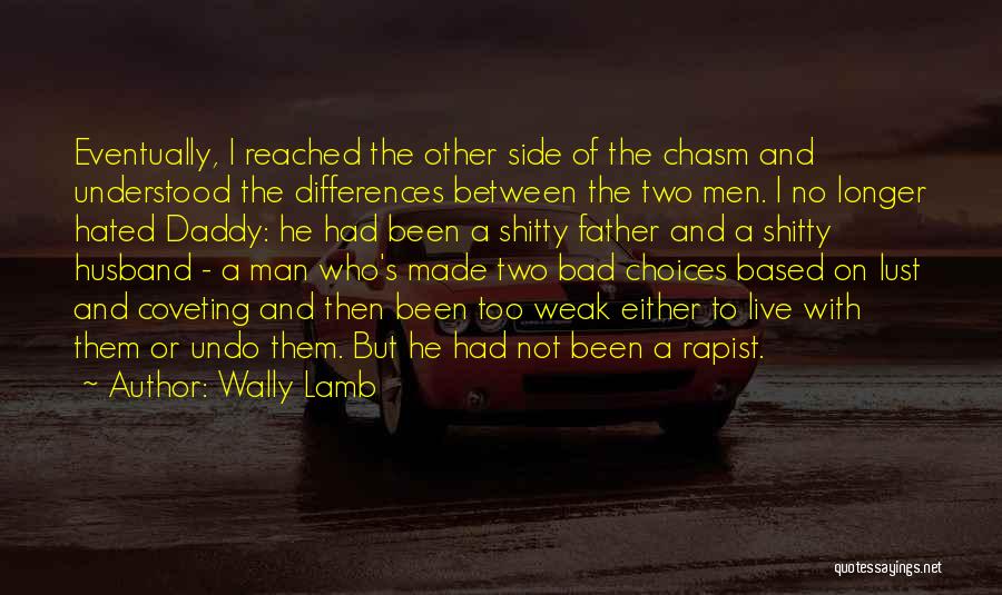 Wally Lamb Quotes: Eventually, I Reached The Other Side Of The Chasm And Understood The Differences Between The Two Men. I No Longer