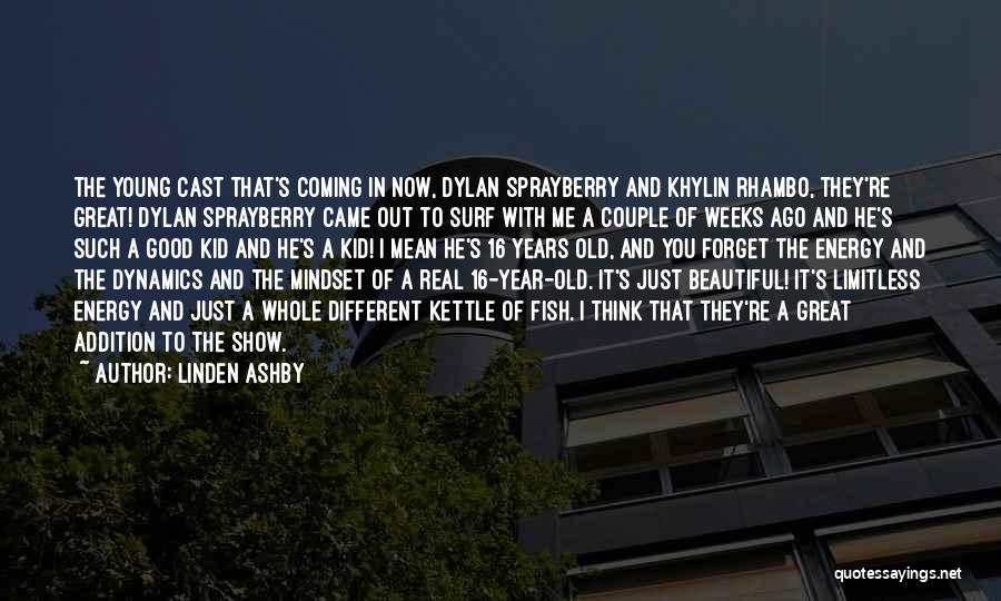 Linden Ashby Quotes: The Young Cast That's Coming In Now, Dylan Sprayberry And Khylin Rhambo, They're Great! Dylan Sprayberry Came Out To Surf