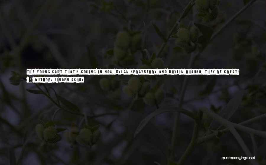 Linden Ashby Quotes: The Young Cast That's Coming In Now, Dylan Sprayberry And Khylin Rhambo, They're Great! Dylan Sprayberry Came Out To Surf
