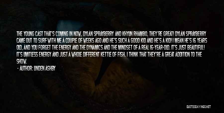 Linden Ashby Quotes: The Young Cast That's Coming In Now, Dylan Sprayberry And Khylin Rhambo, They're Great! Dylan Sprayberry Came Out To Surf