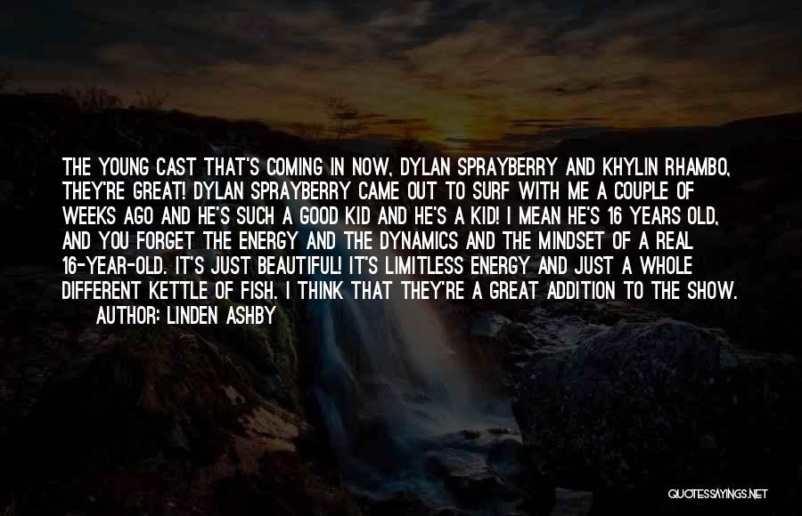 Linden Ashby Quotes: The Young Cast That's Coming In Now, Dylan Sprayberry And Khylin Rhambo, They're Great! Dylan Sprayberry Came Out To Surf