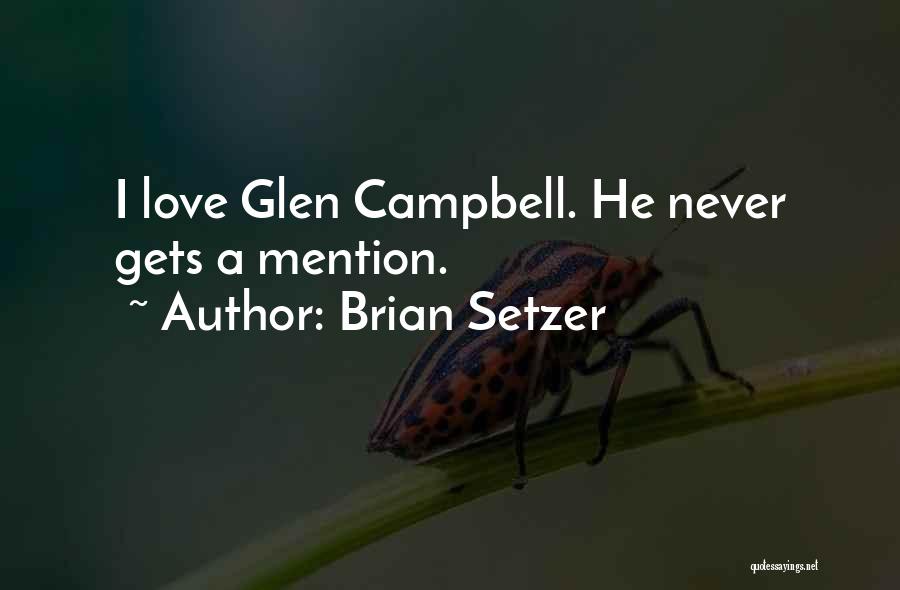 Brian Setzer Quotes: I Love Glen Campbell. He Never Gets A Mention.