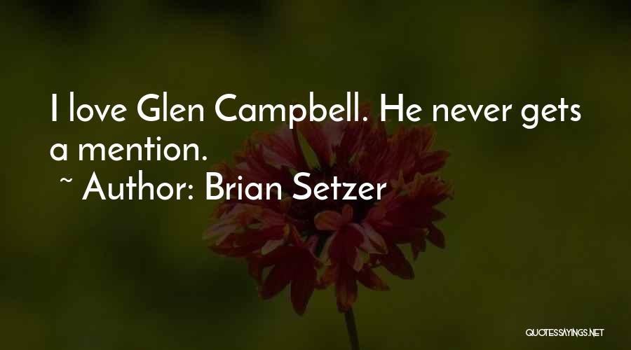 Brian Setzer Quotes: I Love Glen Campbell. He Never Gets A Mention.