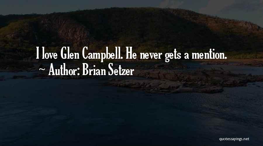 Brian Setzer Quotes: I Love Glen Campbell. He Never Gets A Mention.