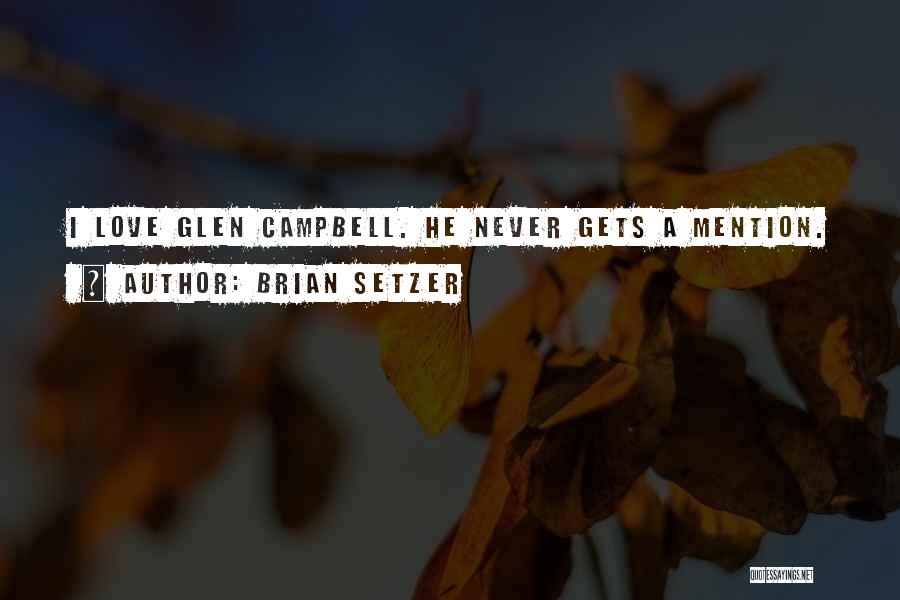 Brian Setzer Quotes: I Love Glen Campbell. He Never Gets A Mention.